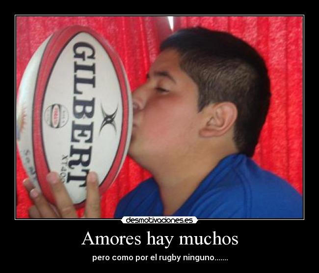 Amores hay muchos - pero como por el rugby ninguno.......