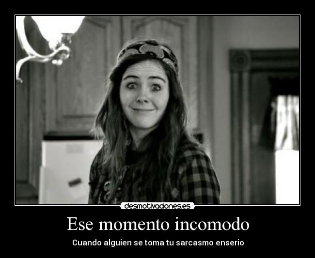 Ese momento incomodo - Cuando alguien se toma tu sarcasmo enserio