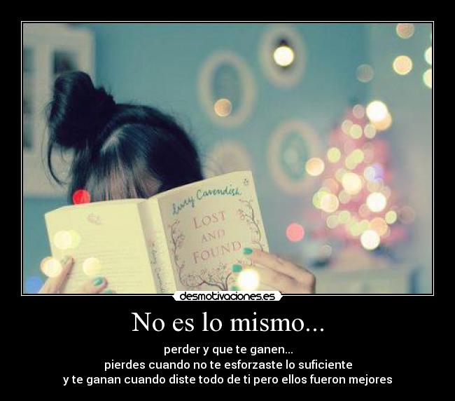 No es lo mismo... - perder y que te ganen...
pierdes cuando no te esforzaste lo suficiente
y te ganan cuando diste todo de ti pero ellos fueron mejores
