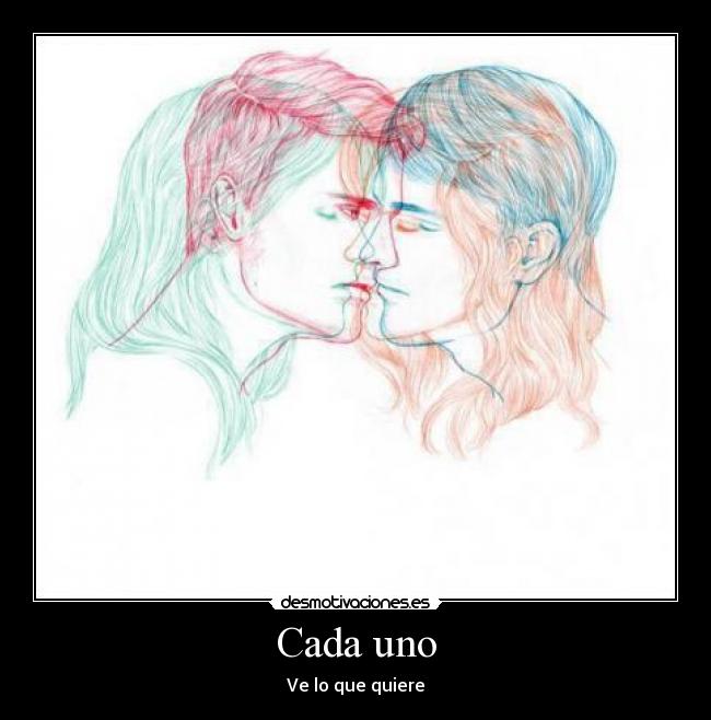Cada uno - Ve lo que quiere
