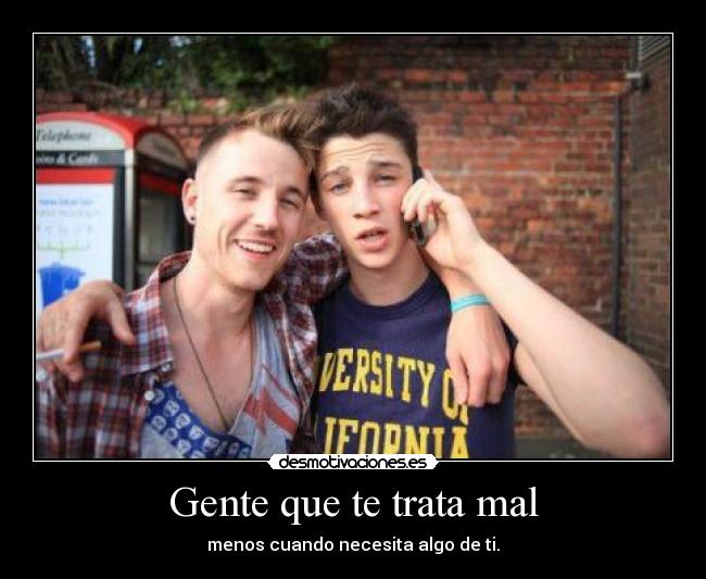 Gente que te trata mal -