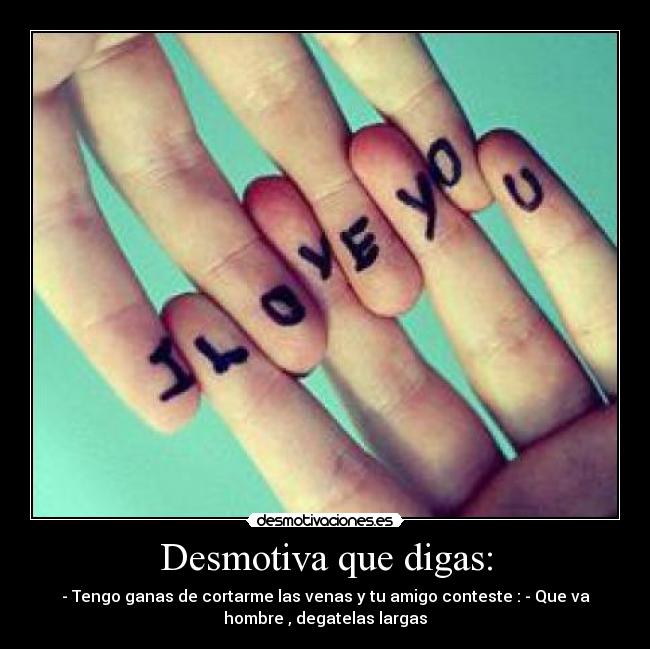 Desmotiva que digas: - 