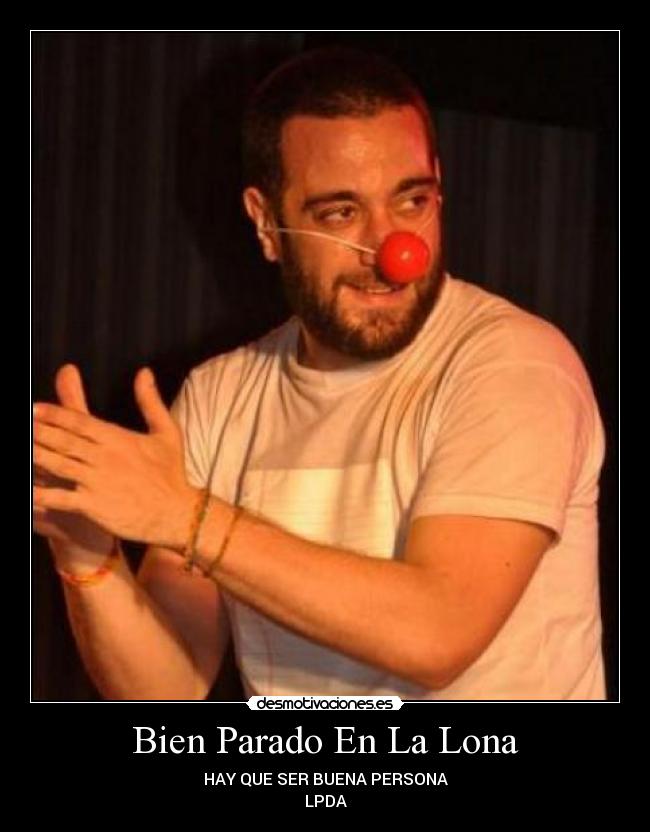 Bien Parado En La Lona - HAY QUE SER BUENA PERSONA
LPDA
