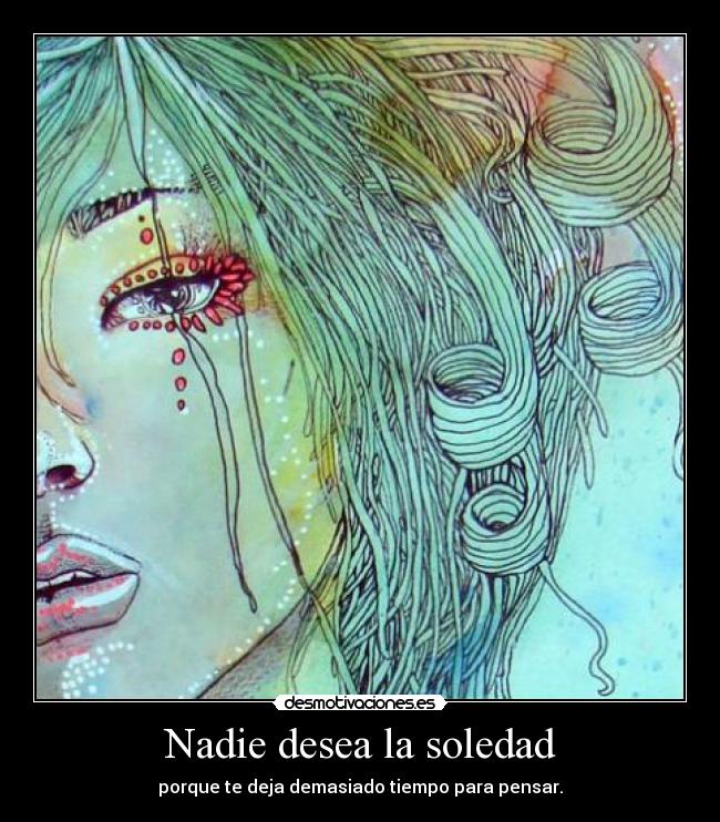 Nadie desea la soledad -