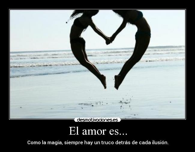 El amor es... - Como la magia, siempre hay un truco detrás de cada ilusión.