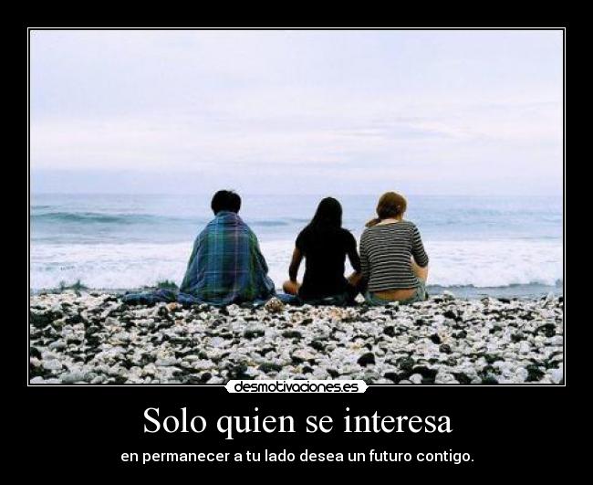 Solo quien se interesa -