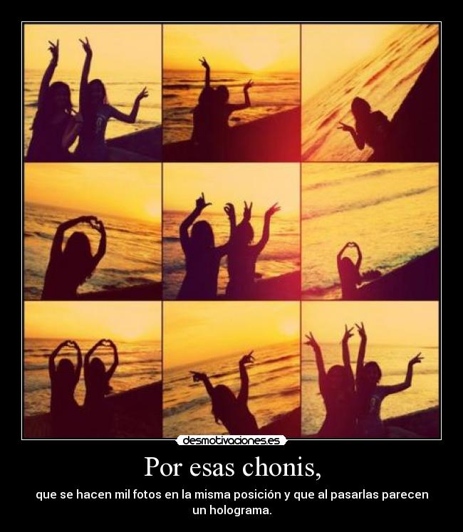 Por esas chonis, -