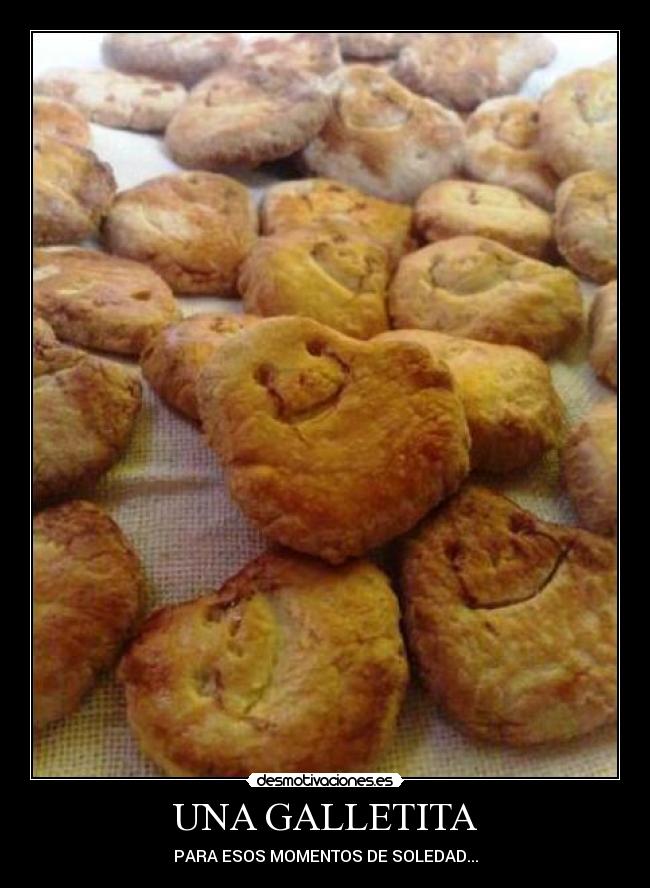 UNA GALLETITA - PARA ESOS MOMENTOS DE SOLEDAD...