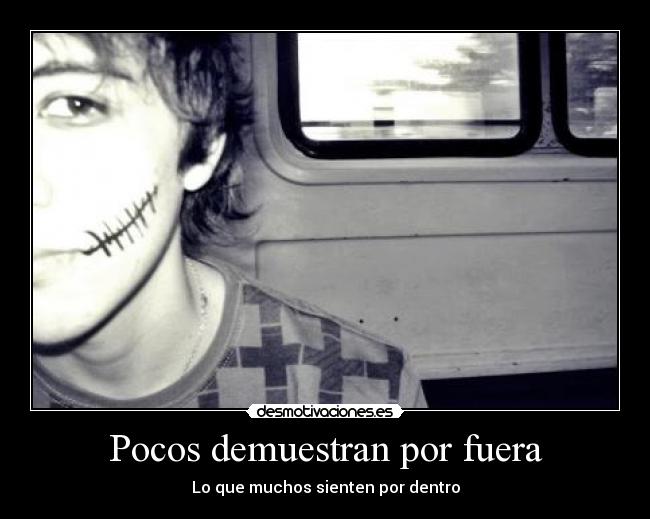 Pocos demuestran por fuera - Lo que muchos sienten por dentro