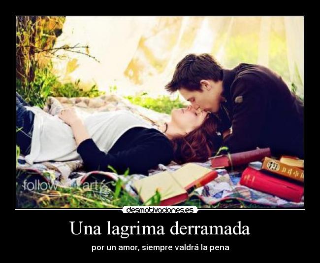 Una lagrima derramada - por un amor, siempre valdrá la pena
