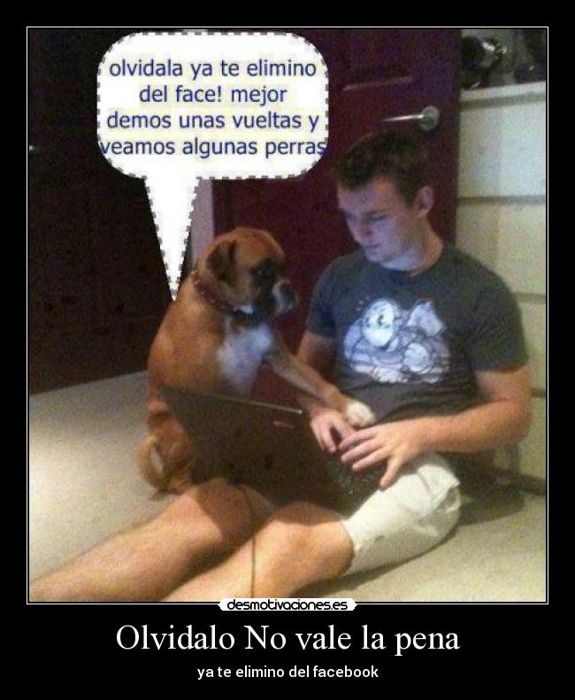 Olvidalo No vale la pena - ya te elimino del facebook