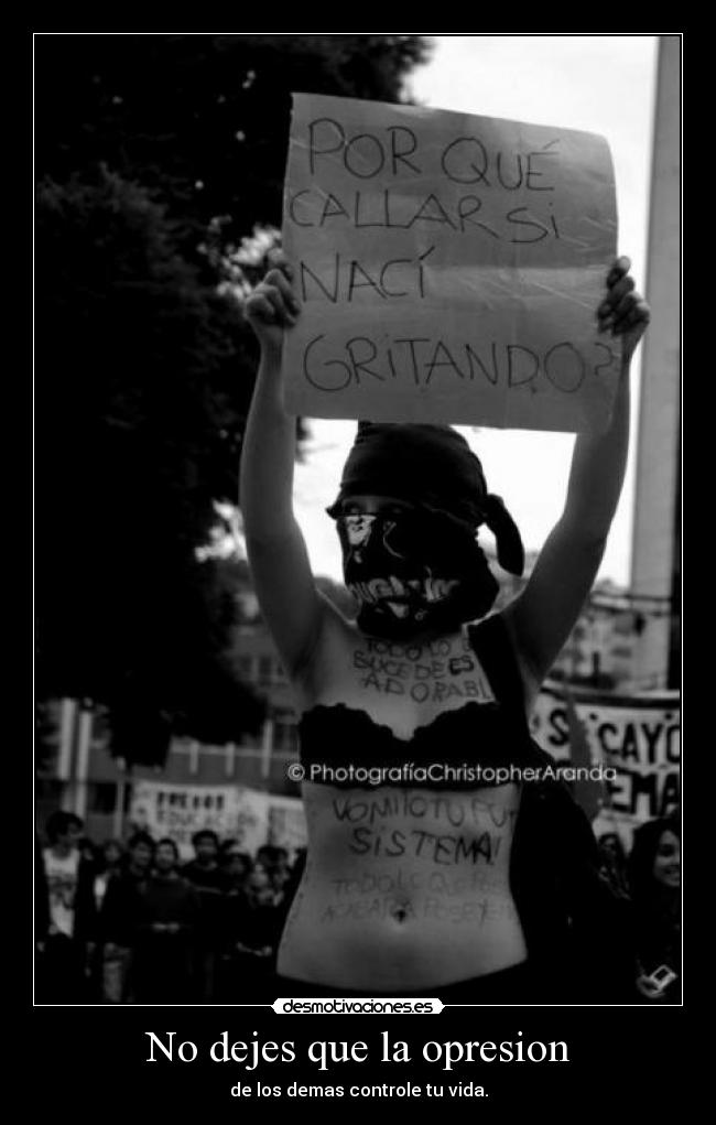 No dejes que la opresion - de los demas controle tu vida.