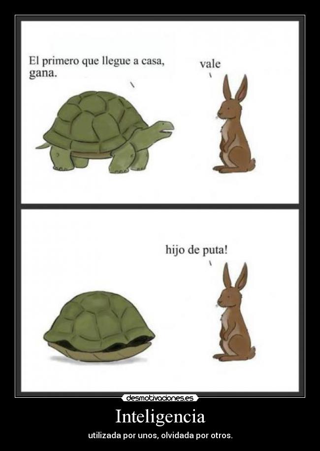 Inteligencia - utilizada por unos, olvidada por otros.