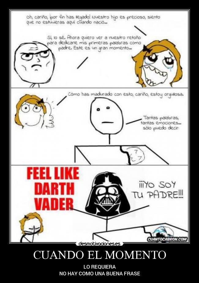 CUANDO EL MOMENTO - LO REQUIERA
NO HAY COMO UNA BUENA FRASE