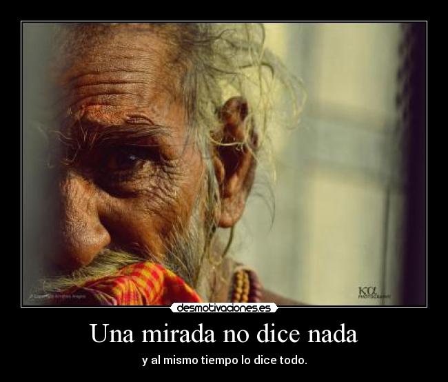 Una mirada no dice nada - y al mismo tiempo lo dice todo.