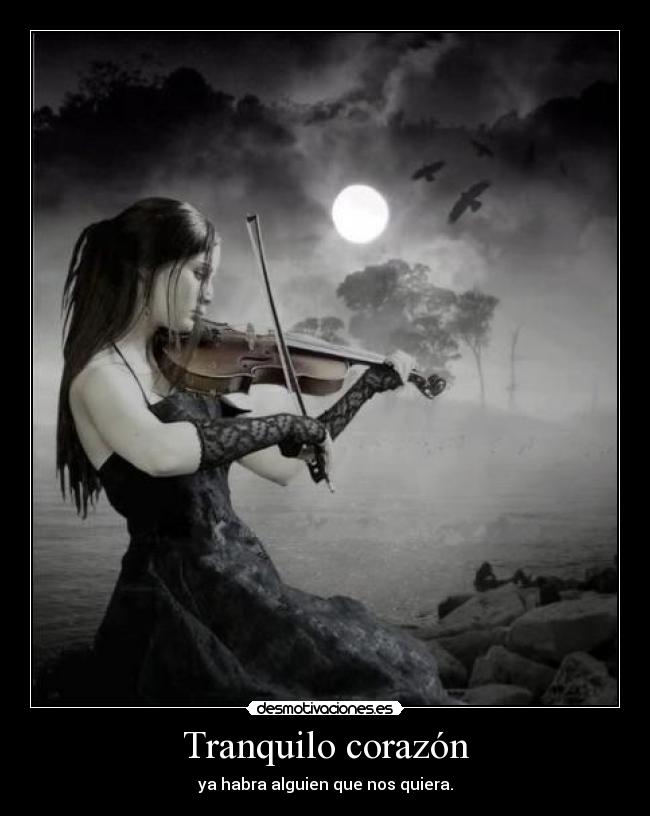 Tranquilo corazón - ya habra alguien que nos quiera.