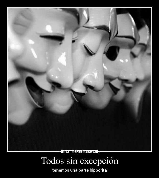 Todos sin excepción - tenemos una parte hipócrita
