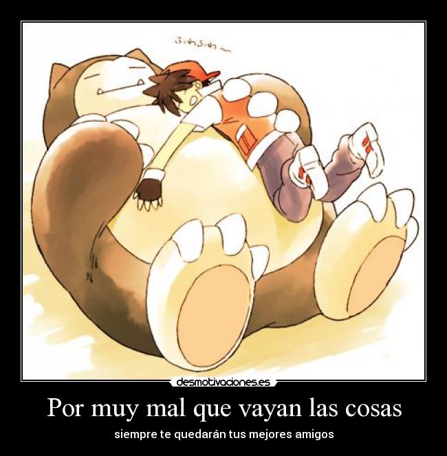 Por muy mal que vayan las cosas - siempre te quedarán tus mejores amigos