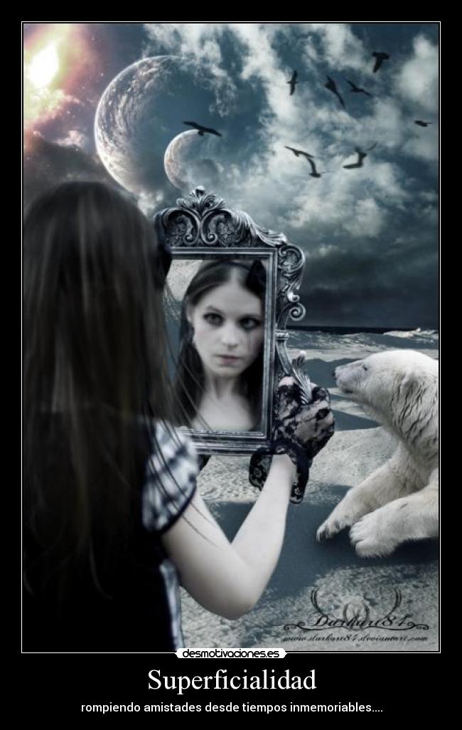 Superficialidad - rompiendo amistades desde tiempos inmemoriables....