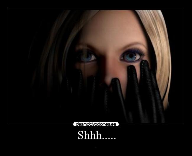 Shhh..... - .