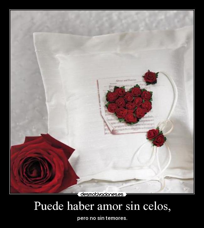 Puede haber amor sin celos, -