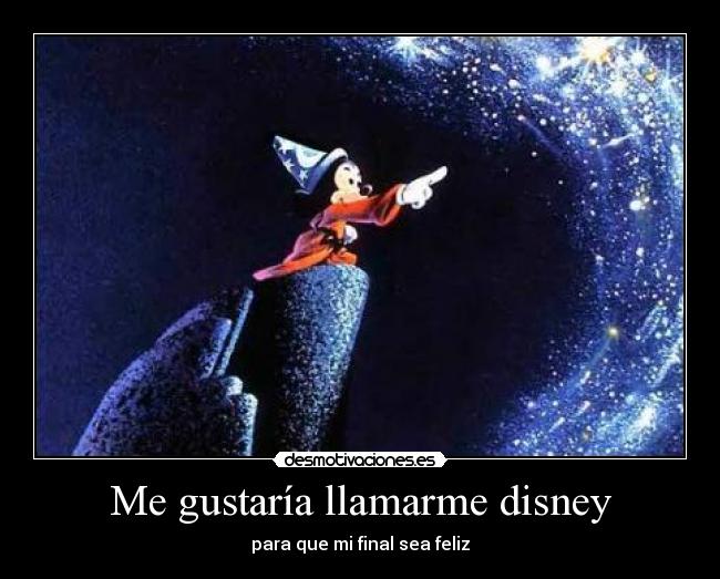 Me gustaría llamarme disney - para que mi final sea feliz