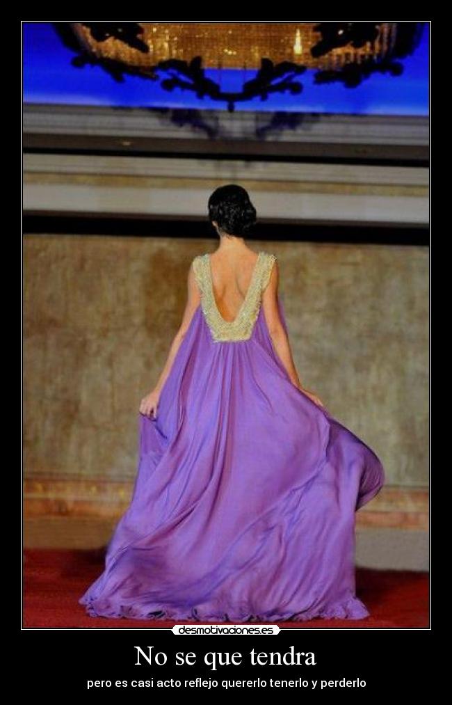 No se que tendra - pero es casi acto reflejo quererlo tenerlo y perderlo