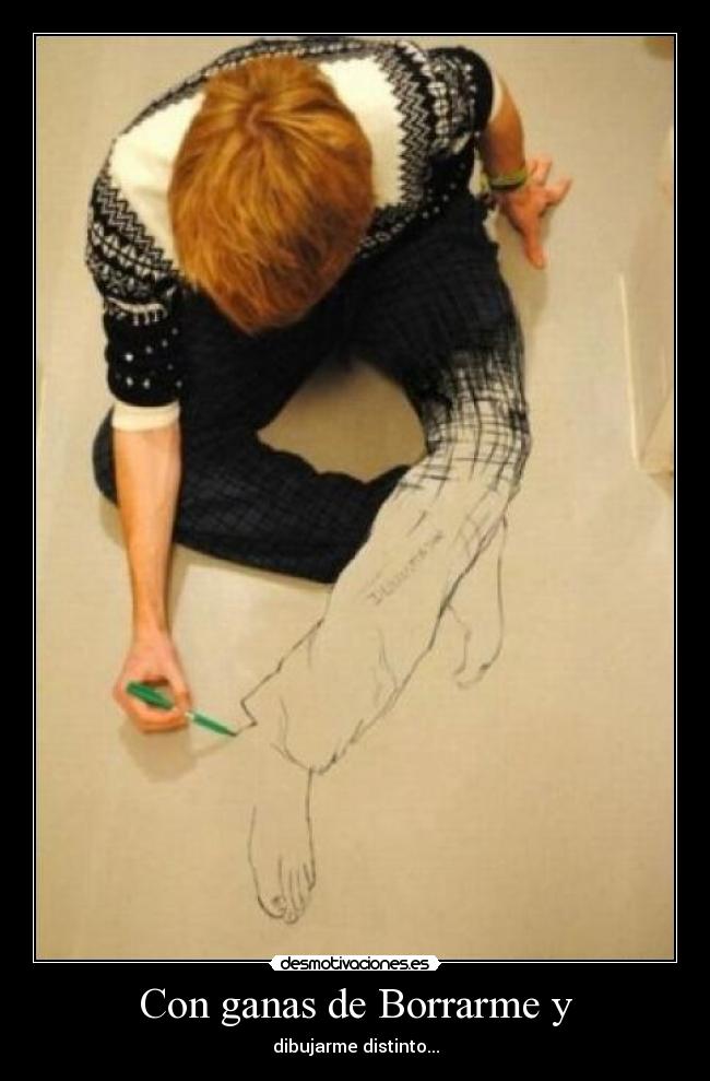 Con ganas de Borrarme y - dibujarme distinto...