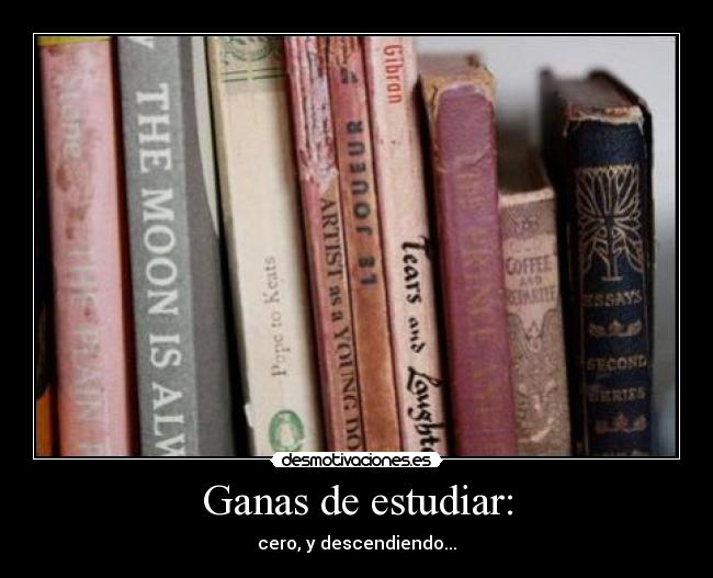 Ganas de estudiar: - cero, y descendiendo...