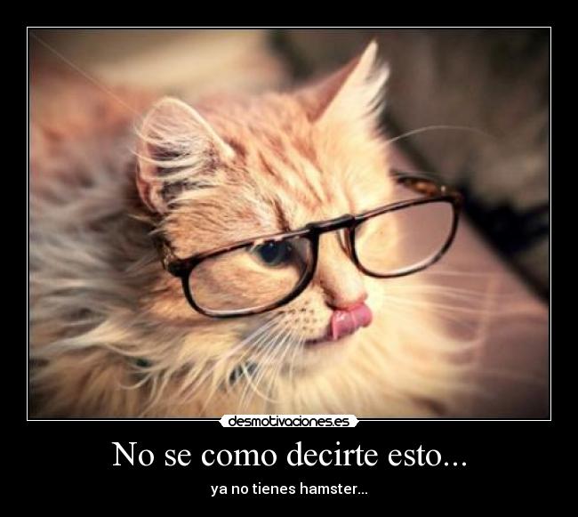 No se como decirte esto... -