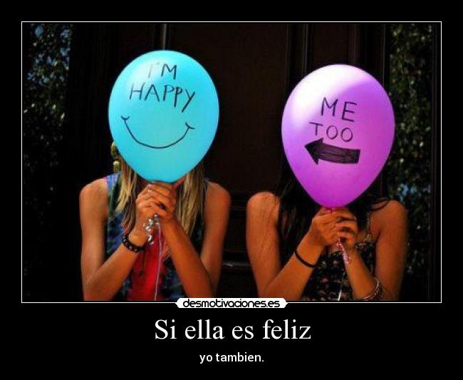 Si ella es feliz - yo tambien.