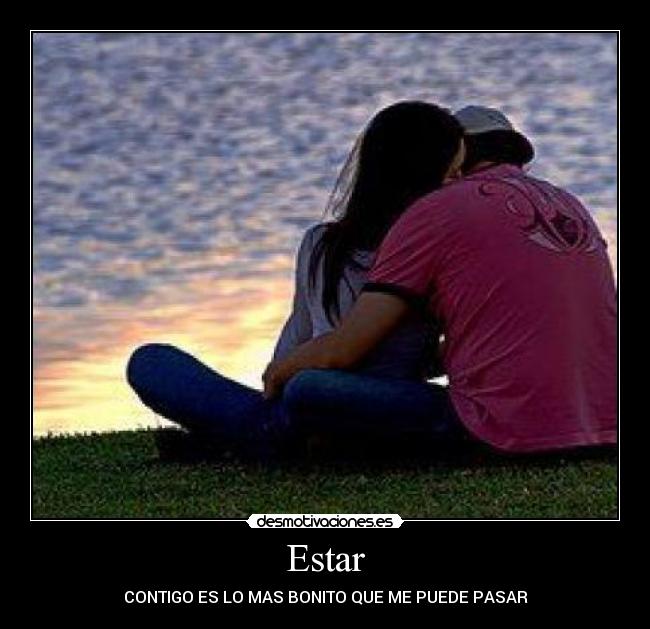 Estar - CONTIGO ES LO MAS BONITO QUE ME PUEDE PASAR
