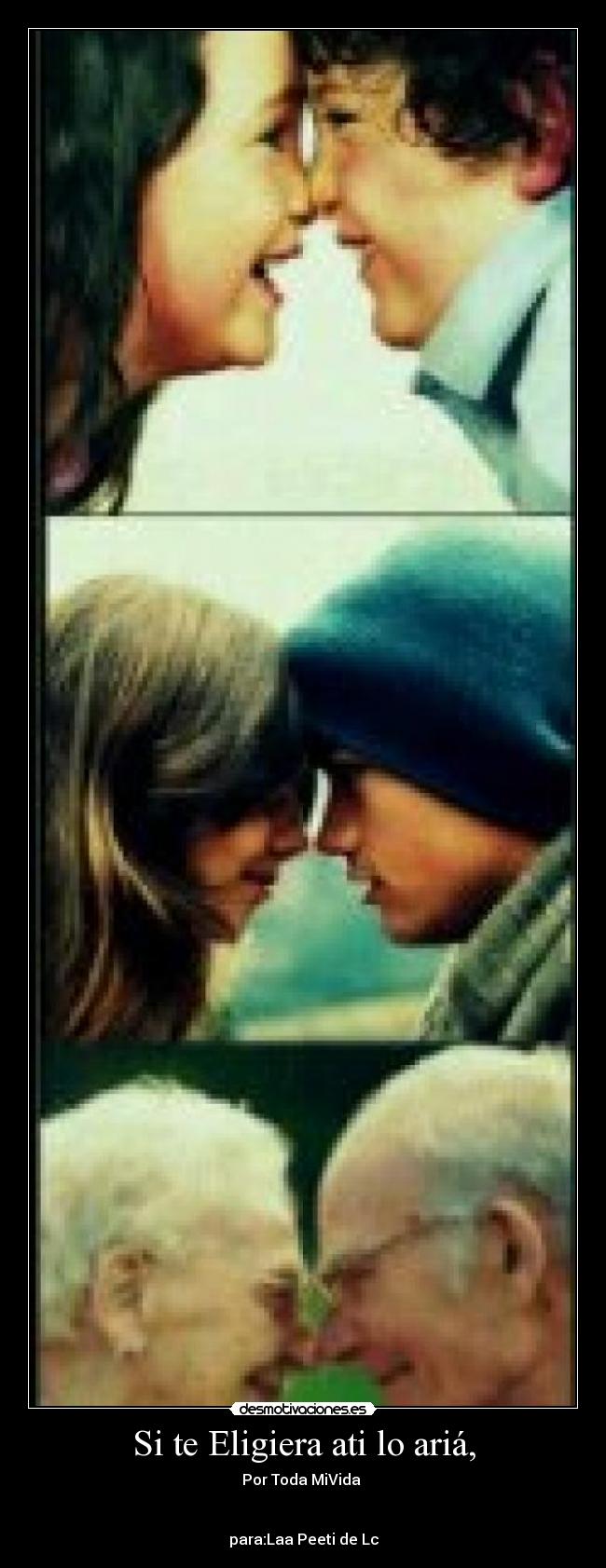 Si te Eligiera ati lo ariá, - Por Toda MiVida
para:Laa Peeti de Lc