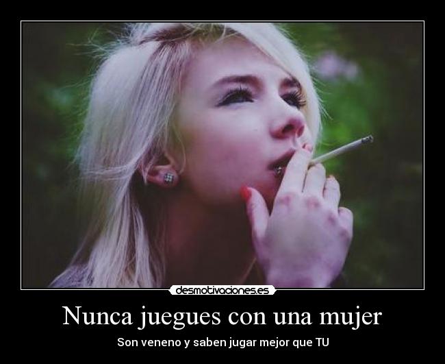 Nunca juegues con una mujer -