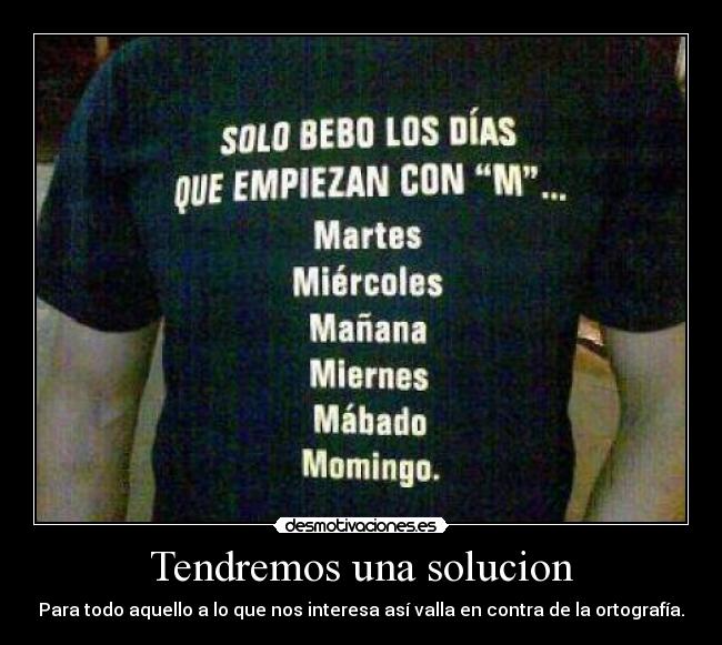 Tendremos una solucion - Para todo aquello a lo que nos interesa así valla en contra de la ortografía.