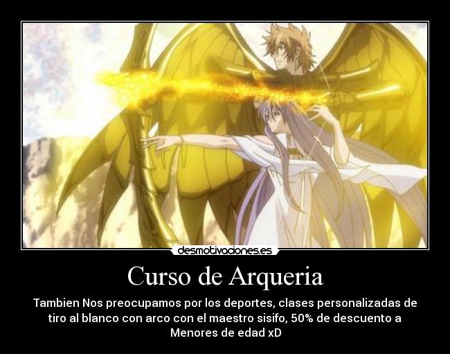 Curso de Arqueria - Tambien Nos preocupamos por los deportes, clases personalizadas de
tiro al blanco con arco con el maestro sisifo, 50% de descuento a
Menores de edad xD