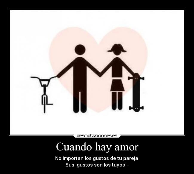 Cuando hay amor - No importan los gustos de tu pareja
Sus gustos son los tuyos -