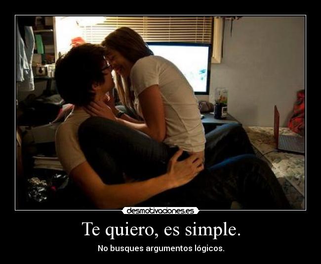 Te quiero, es simple. - 