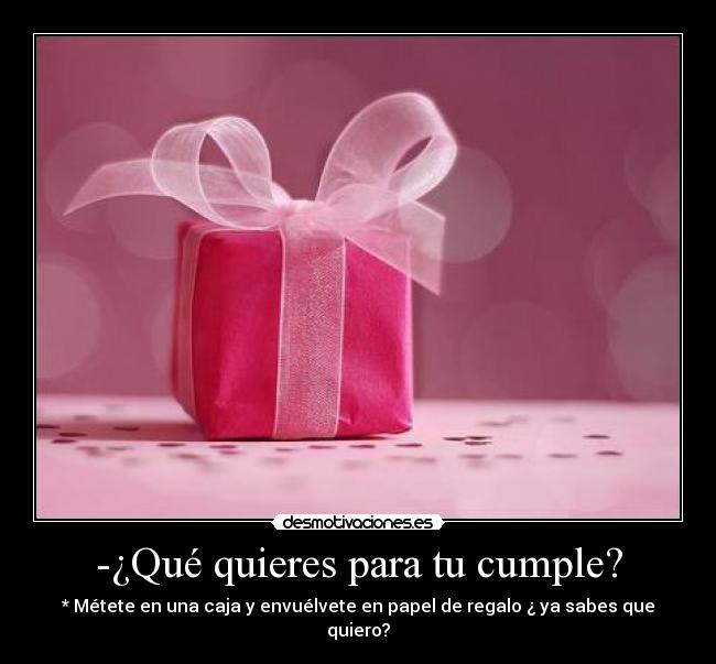 -¿Qué quieres para tu cumple? - 