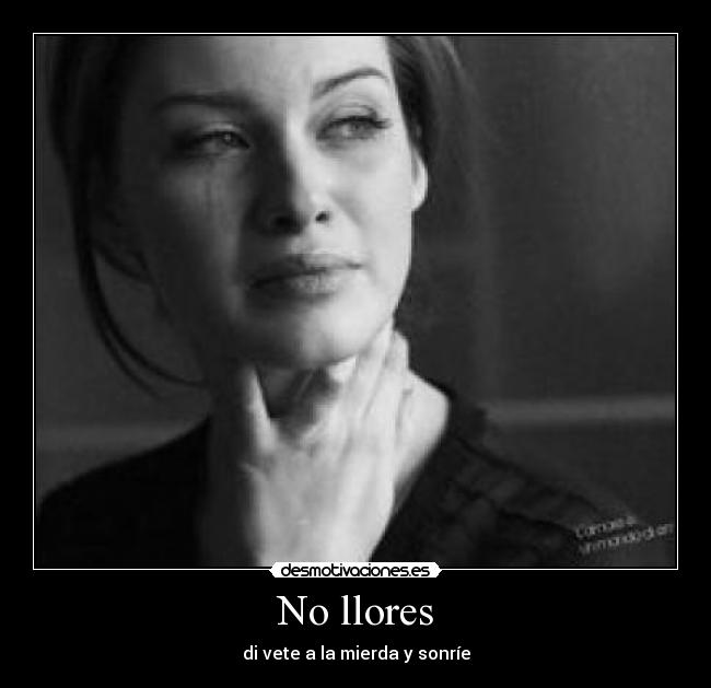 No llores - di vete a la mierda y sonríe