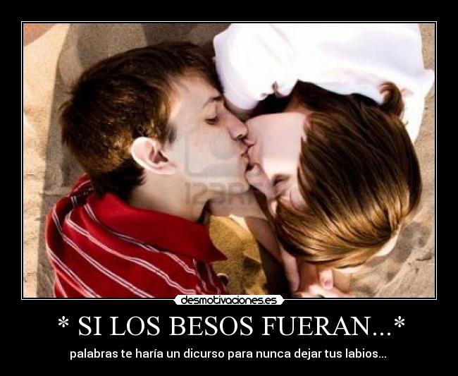 * SI LOS BESOS FUERAN...* -