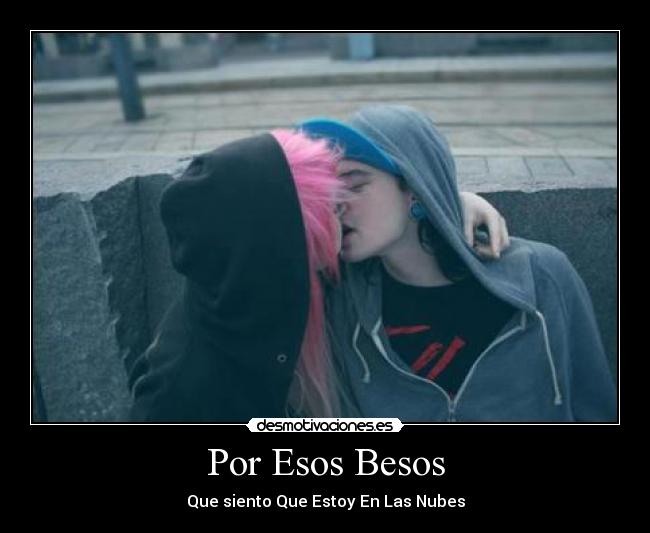 Por Esos Besos - Que siento Que Estoy En Las Nubes