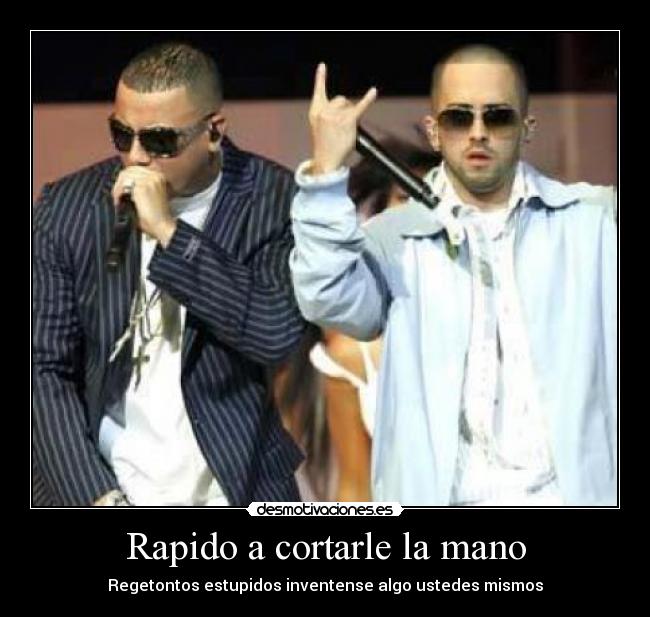 carteles rapido cortarle mano regetontos estupidos inventense algo ustedes mismos desmotivaciones