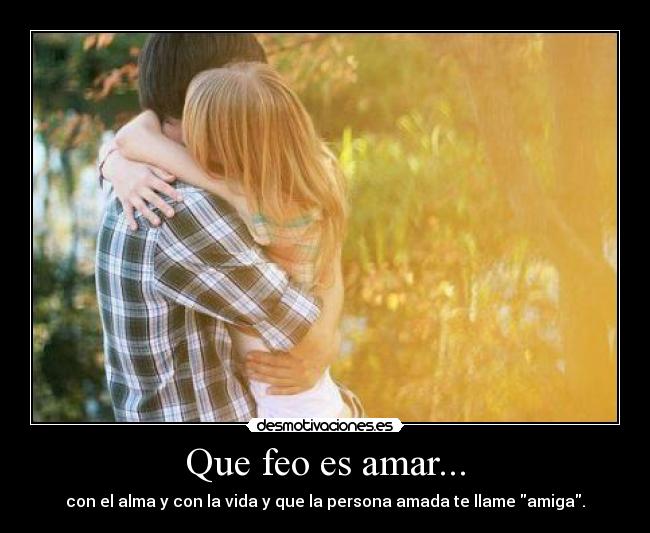 Que feo es amar... -