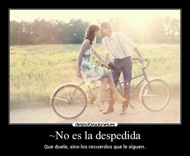 ~No es la despedida -
