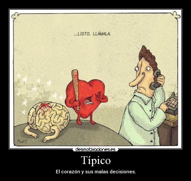 Típico - El corazón y sus malas decisiones.