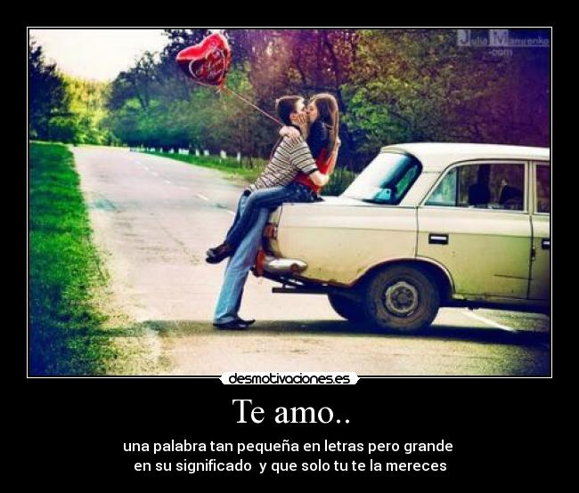 Te amo.. - una palabra tan pequeña en letras pero grande
en su significado y que solo tu te la mereces