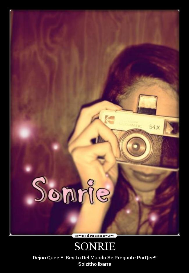 SONRIE - Dejaa Quee El Restto Del Mundo Se Pregunte PorQee!!♥
Solzitho Ibarra