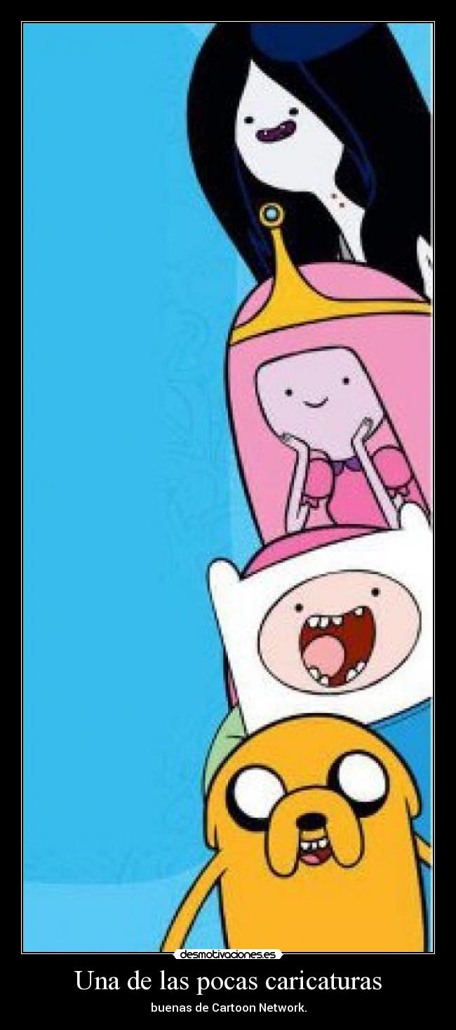 Una de las pocas caricaturas - buenas de Cartoon Network.