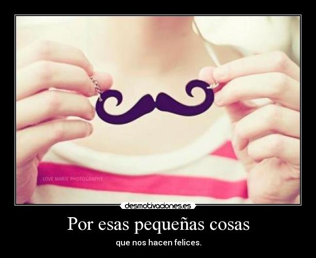 Por esas pequeñas cosas - 